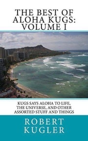 The Best of Aloha Kugs: Volume I Robert Kugler
