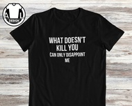 What Doesn't Kill You Funny Quote Shirt Funny Shirt Sarcasm Shirt Sassy Shirt Funny Gift Shirt Funny