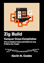 Zig Build: Conquer Cross-Compilation: How to Replace Make and CMake for Any Project, Any Target.