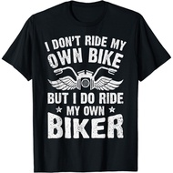 I Don'T Ride My Own Bike But I Do Ride My Own Biker Funny Gift  T-Shirt