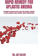 RAPID REMEDY FOR APLASTIC ANEMIA: An extensive awareness on how to cope with symptoms, treatment, pr