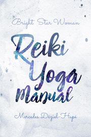 Bright Star Woman Reiki Yoga Manual Mercedes Déziel-Hupé