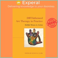 DBT-Informed Art Therapy in Practice - Skillful Means in Action by Susan M. Clark (UK edition, paper