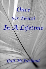 Once (or Twice) In A Lifetime Gail McFarland