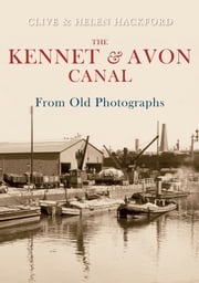 The Kennet and Avon Canal From Old Photographs Clive Hackford