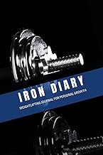 Iron Diary: Weightlifting Journal for Personal Growth: Beyond Lifting Weights, Track Progress, Set G
