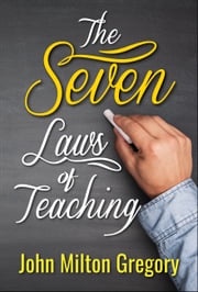 The Seven Laws of Teaching John Milton Gregory