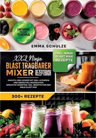 XXL Ninja Blast tragbarer Mixer Rezeptbuch: Smooth und Lecker! Mit 300+ leckeren und abwechslungsrei