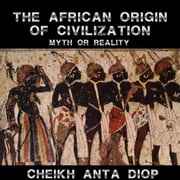 African Origin of Civilization - The Myth or Reality Cheikh Anta Diop