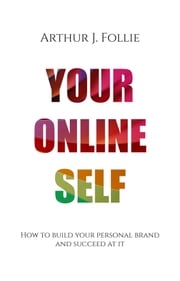 Your Online Self Arthur J. Follie