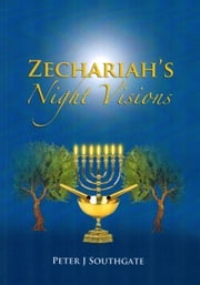 Zechariah's Night Visions Peter J Southgate