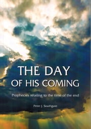 The Day of His Coming Peter J Southgate