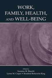 Work, Family, Health, and Well-Being Suzanne M. Bianchi