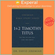 1 and 2 Timothy and Titus : The Way to Live and Lead for Christ by Dr. David Jeremiah (US edition, p