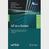 Iot As a Service: 3rd International Conference, Iotaas 2017, Taichung, Taiwan, September 20–22, 2017, Proceedings