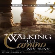 Walking the Camino: My Way Brian Bigg