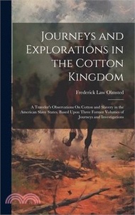 35709.Journeys and Explorations in the Cotton Kingdom: A Traveler's Observations On Cotton and Slavery in the American Slave States. Based Upon Three Former