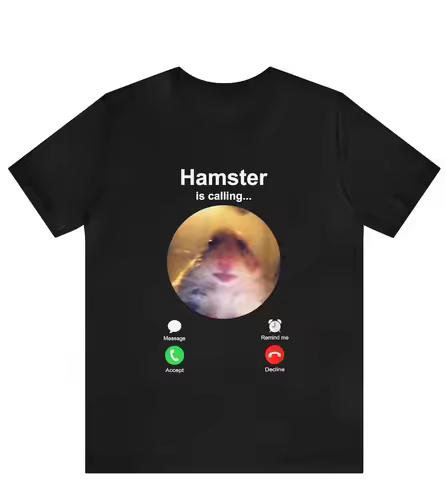 Hamster is Calling Funny Meme Shirt Meme Hamster Staring T-shirt Front Camera hamster calling ,Hamst