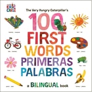 The Very Hungry Caterpillar's First 100 Words / Primeras 100 palabras Eric Carle