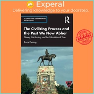 The Civilizing Process and the Past We Now Abhor - Slavery, Cat-Burning, and th by Bruce Fleming (UK