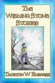 The WISHING STONE STORIES - 12 of Burgess' best stories Thornton W. Burgess