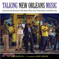 Talking New Orleans Music ─ Crescent City Musicians Talk About Their Lives, Their Music, and Their C