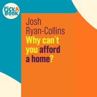 Why Can't You Afford a Home? by Josh Ryan-Collins (UK edition, hardcover)