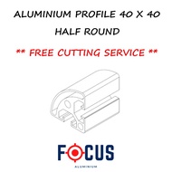 [ 40 X 40 HALF ROUND ] ALUMINIUM PROFILE [ CUSTOMIZE LENGTH ]