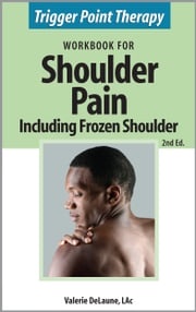 Trigger Point Therapy Workbook for Shoulder Pain including Frozen Shoulder (2nd Ed) Valerie DeLaune