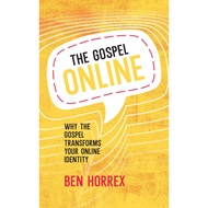 The Gospel Online: Why the Gospel transforms your online identity (Ben Horrex)