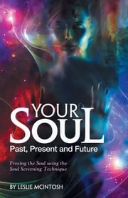Your Soul - Past, Present and Future Leslie McIntosh, BCHt