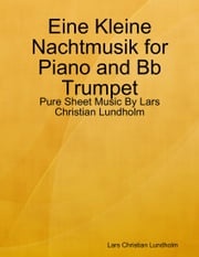 Eine Kleine Nachtmusik for Piano and Bb Trumpet - Pure Sheet Music By Lars Christian Lundholm Lars Christian Lundholm