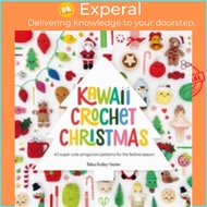 Kawaii Crochet Christmas : 40 Super Cute Amigurumi Patterns for the F by Melissa Bradley-Vatcher (UK