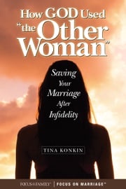 How God Used “the Other Woman” Tina Konkin