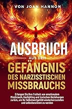 Ausbruch aus dem Gefängnis des narzisstischen Missbrauchs: Erlangen Sie Ihre Freiheit von emotionale