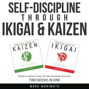 Self-Discipline through Ikigai and Kaizen Mark Morimoto