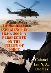 The British Experience In Iraq, 2007: A Perspective On The Utility Of Force Colonel Ian N. A. Thomas
