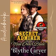 Secret Admirer for the Mail Order Bride, A Blythe Carver