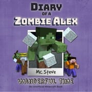 Diary of a Minecraft Zombie Alex Book 4: Wanderful Time (An Unofficial Minecraft Diary Book) MC Steve