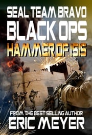 SEAL Team Bravo: Black Ops - Hammer of ISIS Eric Meyer