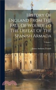 34498.History Of England From The Fall Of Wolsey To The Defeat Of The Spanish Armada; Volume 1