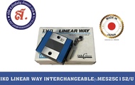IKO LINEAR WAY รุ่น MES25C1S2/U INTERCHANGEABLE