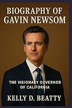 BIOGRAPHY OF GAVIN NEWSOM: The Visionary Governor of California