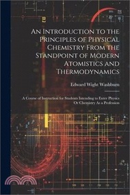 19863.An Introduction to the Principles of Physical Chemistry From the Standpoint of Modern Atomistics and Thermodynamics: A Course of Instruction for Stude