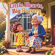 Little Hearts, Big Prayers: Simple Daily Prayers for Kids | A Gentle Bedtime & Family Faith Book Abo