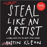 Steal Like an Artist ─ 10 Things Nobody Told You About Being Creative