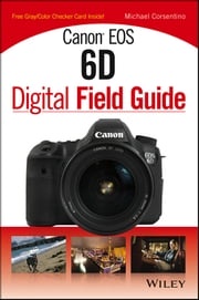 Canon EOS 6D Digital Field Guide Michael Corsentino