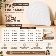 PVC BOARD ROUND DIAMETER 50 CM TO 75 CM THICKNESS 9 MM [PVC BOARD ROUND/LING DIAMETER 50CM, 51CM, 52