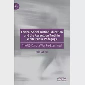 Critical Social Justice Education and the Assault on Truth in White Public Pedagogy: The Us-Dakota War Re-Examined