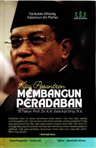 Kiai Pesantren Membangun Peradaban 70 Tahun Prof. Dr. K.H. Said Aqil Siroj M.A.